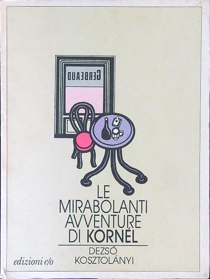 Le  mirabolanti avventure di Kornél - Dezso Kosztolanyi - copertina