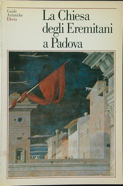 La  chiesa degli Eremitani a Padova - Anna Maria Spiazzi - copertina