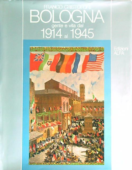 Bologna gente e vita dal 1914 al 1945 - Pier Cuniberti - copertina