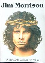 Jim Morrison. La storia/le canzoni/le poesie