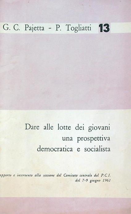 Dare alle lotte dei giovani una prospettiva democratica e socialista - G.C. Pajetta - copertina