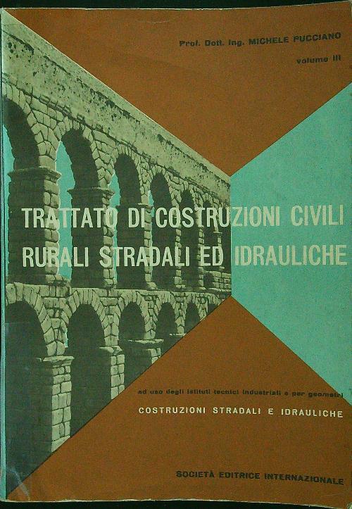 Trattato di costruzioni civili rurali stradali ed idrauilche vol.III - Michele Pucciano - copertina