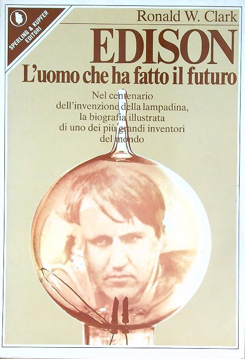 Edison : l'uomo che ha fatto il futuro - Ronald Clark - copertina