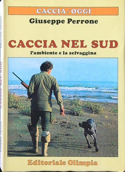 Caccia nel sud. L'ambiente e la selvaggina - Giuseppe Perrone - copertina
