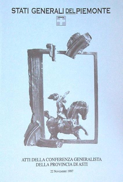 Stati generali del Piemonte. Atti della conferenza Provincia Asti - copertina