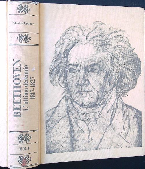Beethoven l'ultimo decennio 1817-1827 - Martin Cooper - copertina