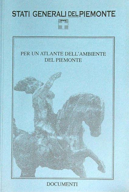 Stati generali del Piemonte. Per un atlante ambiente Piemonte. Documenti - copertina