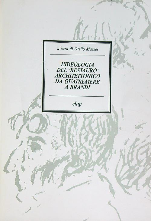 L' ideologia del restauro architettonico da Quatremere a Brandi - Otello Mazzei - copertina