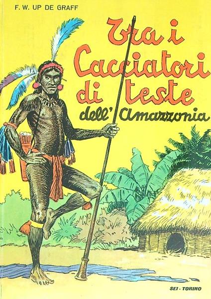 Tra i cacciatori di teste dell'Amazzonia - F.W. Up De Graff - copertina