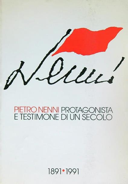 Pietro Nenni protagonista e testimone di un secolo 1891-1991 - copertina