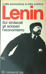 Sui sindacati, gli scioperi, l'economismo