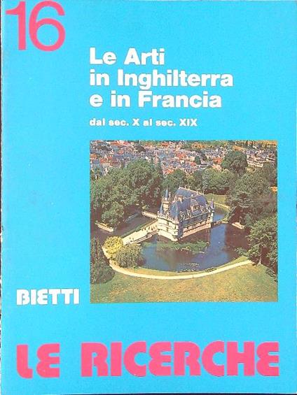 Le  ricerche 16 Le arti in Inghilterra e in Francia dal sec. X al sec. XIX - copertina
