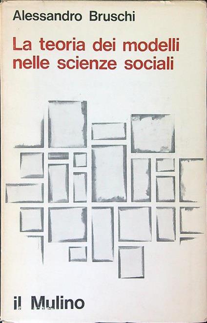 La  teoria dei modelli nelle scienze sociali - Alessandro Bruschi - copertina