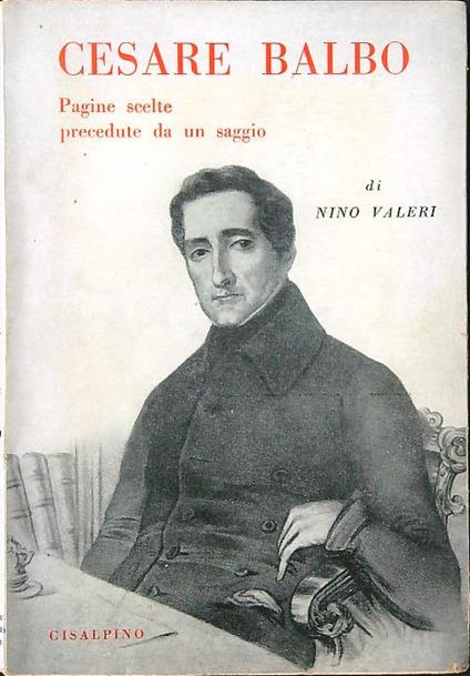 Cesare Balbo. Pagine scelte precedute da un saggio - Nino Valeri - copertina