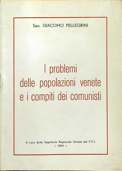 I problemi delle popolazioni venete e i compiti dei comunisti - Giacomo Pellegrini - copertina