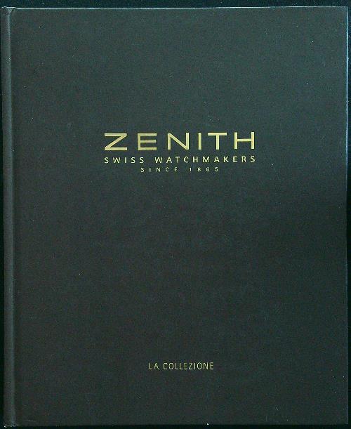 Zenith swiss watchmakers since 1865 - La collezione - aa.v. - copertina