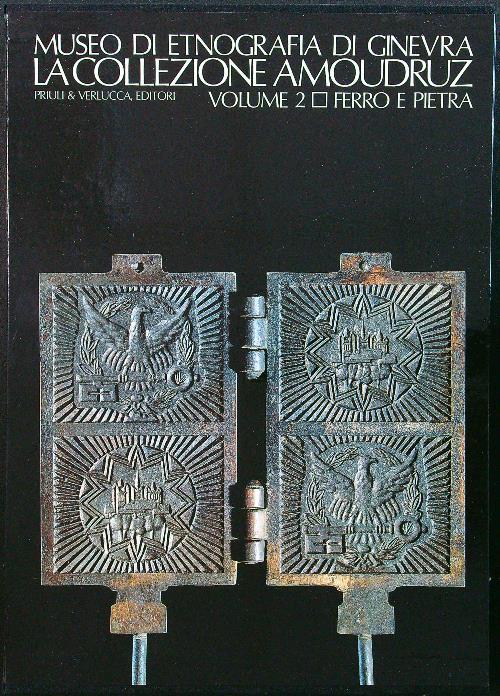 La collezione Amoudruz volume 2 ferro e pietra