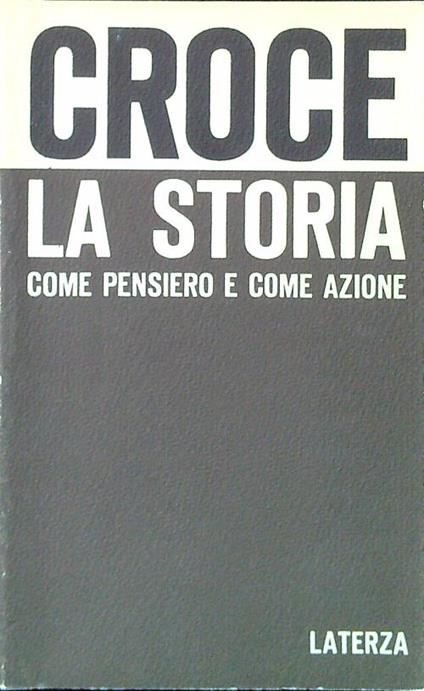 La storia come pensiero e come azione - Benedetto Croce - copertina