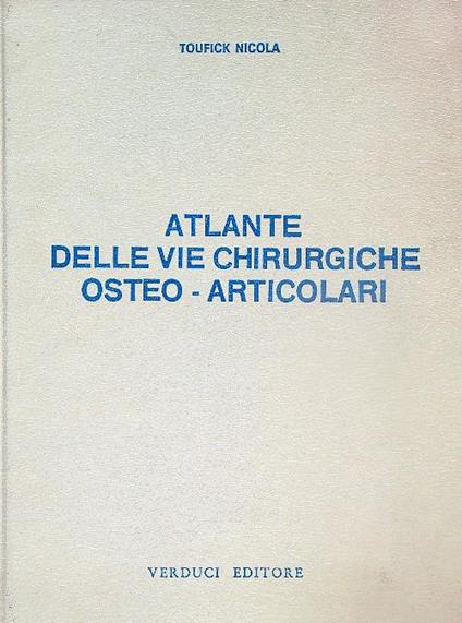 Atlante delle vie chirurgiche osteo-articolari - Toufick Nicola - copertina