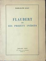 Flaubert et ses projects inedits
