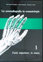 La xeroradiografia in reumatologia Vol I L'arto superiore la mano