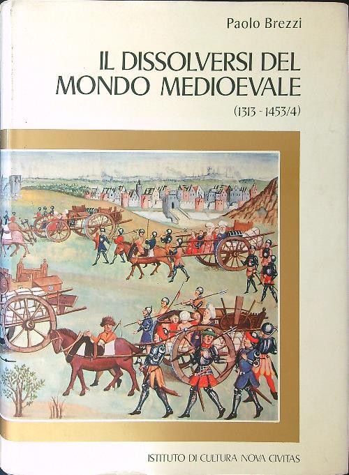 Il dissolversi del mondo Medievale 1313 - 1453/4 - Paolo Brezzi - copertina