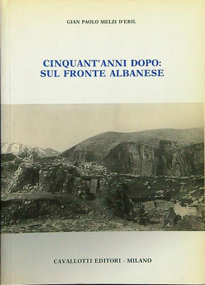 Cinquant'anni dopo: sul fronte albanese - Gian Paolo Melzi D'Eril - copertina