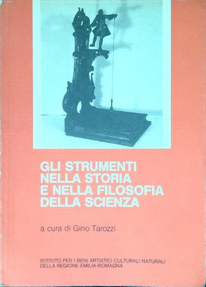 Gli strumenti nella storia e nella filosofia della scienza - Gino Tarozzi - copertina