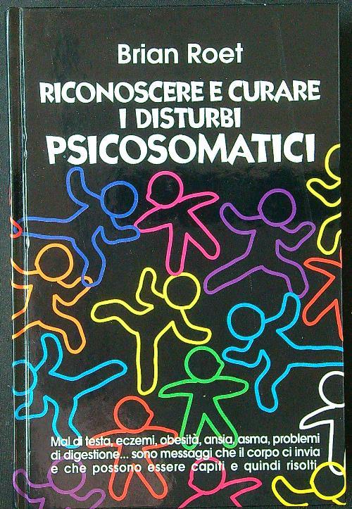 Riconoscere e curare i disturbi psicosomatici - Brian Roet - copertina