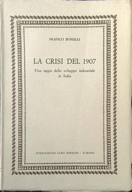 La crisi del 1907. Una tappa dello sviluppo industriale in Italia - Franco Boneli - copertina