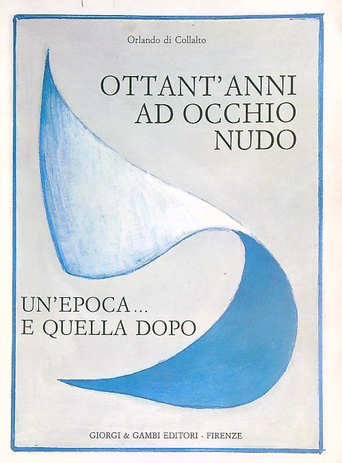 Ottant'anni ad occhio nudo. Un'epoca e quella dopo