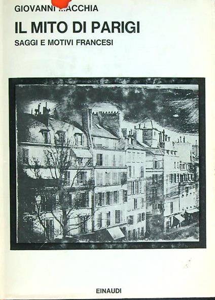Il mito di Parigi. Saggi e motivi francesi - Giovanni Macchia - copertina