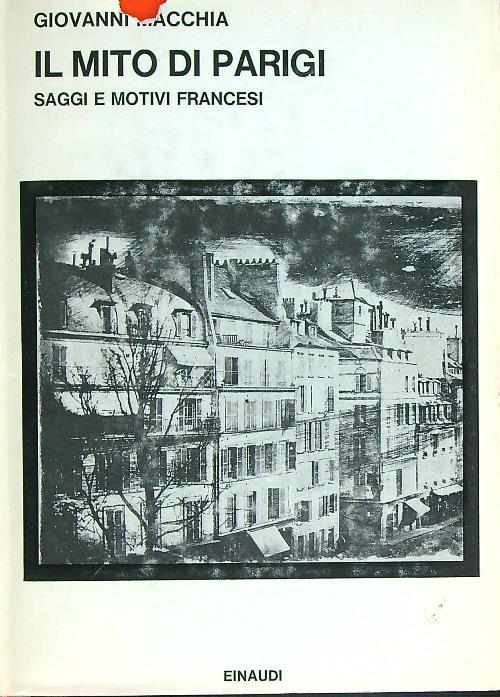 Il mito di Parigi. Saggi e motivi francesi - Giovanni Macchia - copertina