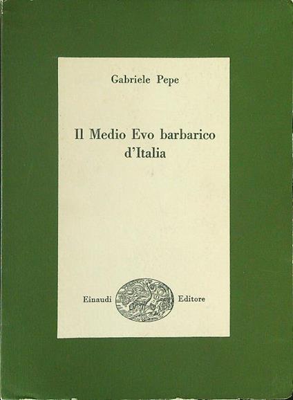 Il  Medio Evo barbarico d'Italia - Gabriele Pepe - copertina