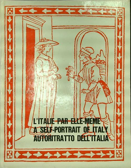 L' Italie par elle-meme A self-portrait of Italy Autoritratto dell'Italia
