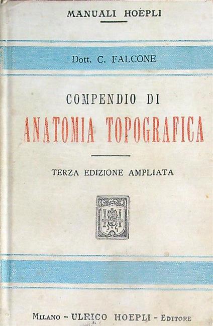 Compendio di anatomia topografica. terza edizione - C. Falcone - copertina