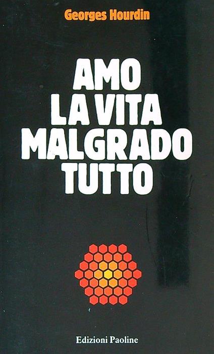Amo la vita malgrado tutto - Georges Hourdin - copertina