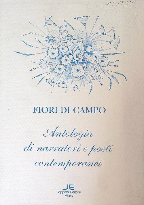 Fiori di campo Antologia di narratori e poeti contemporanei