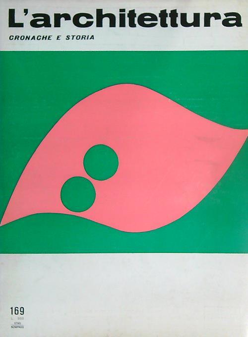 L' architettura. Cronache e storia 169/ novembre 1969