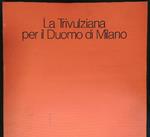 La  Trivulziana per il Duomo di Milano