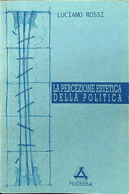 La percezione estetica della politica - Luciano Rossi - copertina
