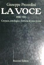 La Voce 1908-1913 Cronaca, antologia e fortuna di una rivista