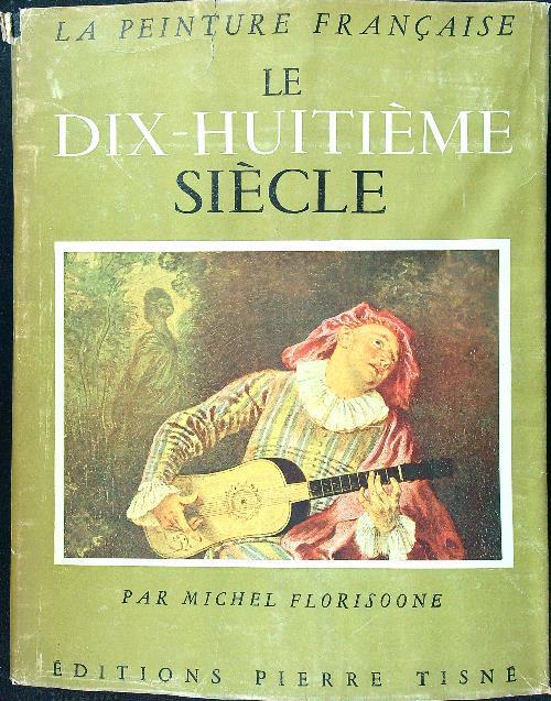 Le dix-huitieme siecle - Michel Florisoone - copertina