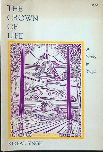 The  crown of life. A study in yoga - Kirpal Singh - copertina