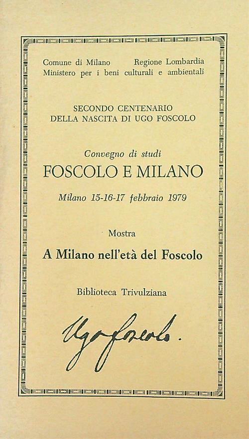 Convegno di Studi Foscolo e Milano. Mostra  A Milano nell'eta' del Foscolo