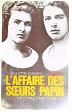 L' affaire des soeurs Papin. Le diable dans la peau