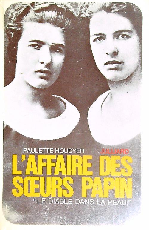 L' affaire des soeurs Papin. Le diable dans la peau