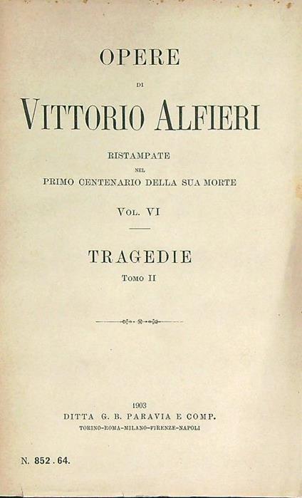 Opere ristampate nel primo centenario della sua morte. Vol VI Tragedie vol II - Vittorio Alfieri - copertina