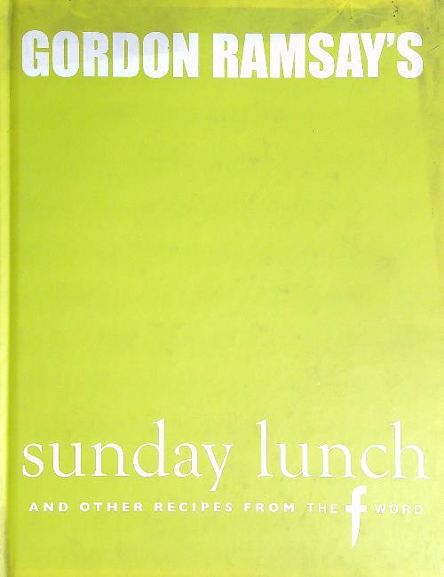 Gordon Ramsay's  Sunday Lunch : and other recipes from the f word
