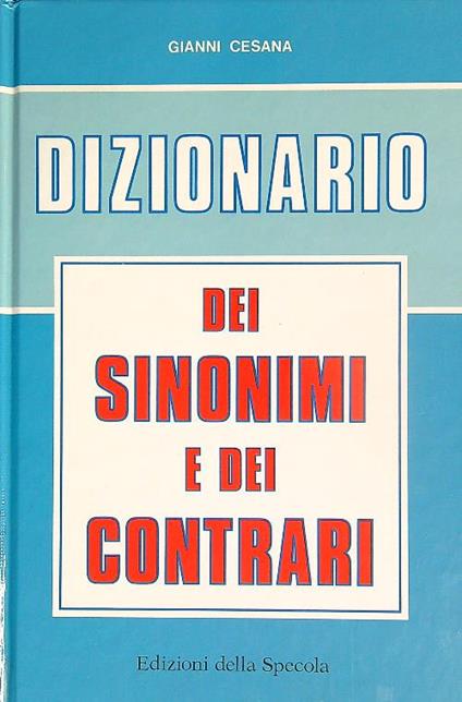 Dizionario dei sinonimi e dei contrari - Gianni Cesana - copertina
